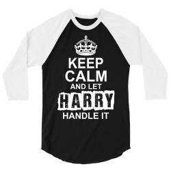 Keep Calm And Let Harry Handle It 3/4 Sleeve Shirt | Artistshot