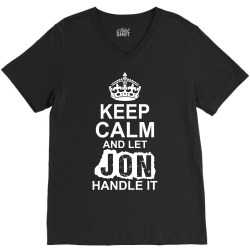 Keep Calm And Let Jon Handle It V-Neck Tee | Artistshot