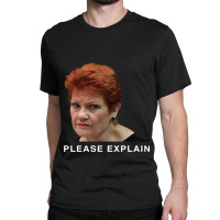 Pauline Hanson - Please Explain Classic T-shirt | Artistshot