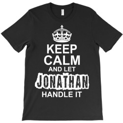 Keep Calm And Let Jonathan Handle It T-Shirt | Artistshot