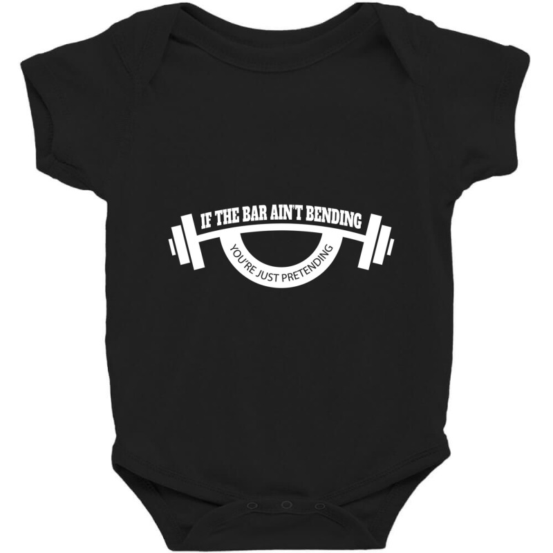 Mens If The Bar Ain't Bending You're Just Pretending Gym Baby Bodysuit | Artistshot