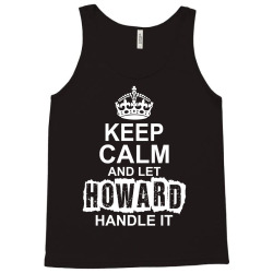 Keep Calm And Let Howard Handle It Tank Top | Artistshot