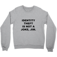 Identity Theft Is Not A Joke Jim Crewneck Sweatshirt | Artistshot