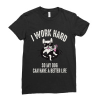 I Work Hard So My Dog Can Have A Better Life Dog Lover Ladies Fitted T-shirt | Artistshot