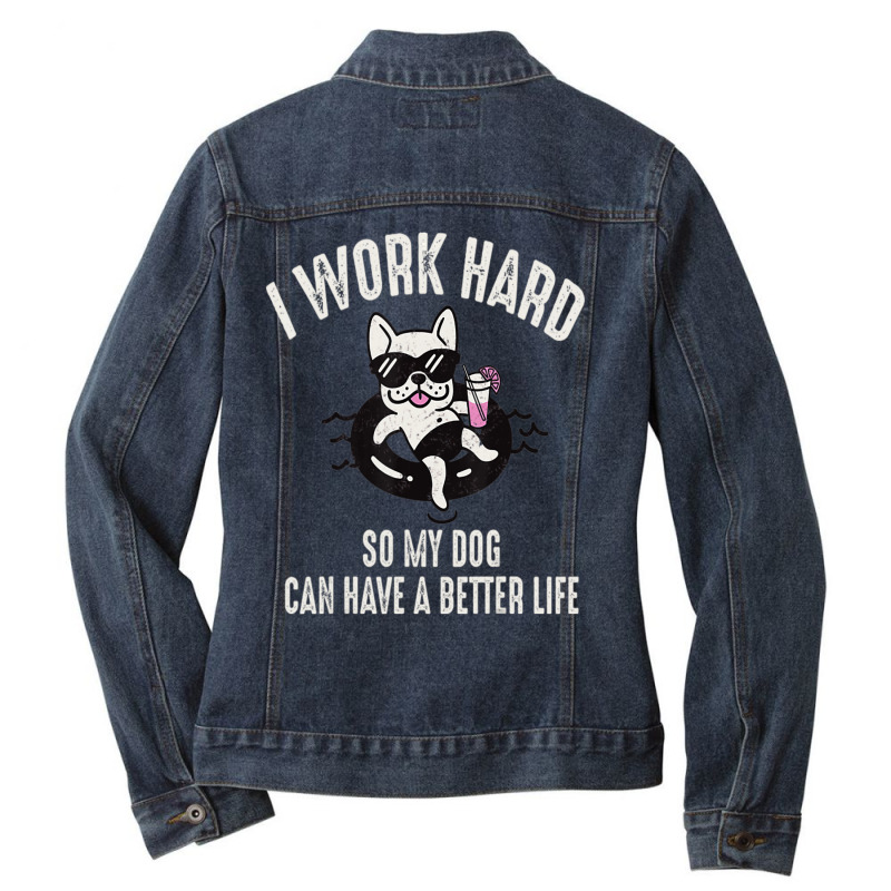 I Work Hard So My Dog Can Have A Better Life Dog Lover Ladies Denim Jacket by Konlasa6638 | Artistshot