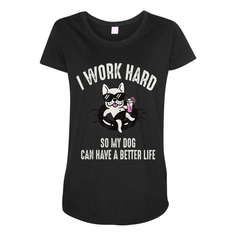 I Work Hard So My Dog Can Have A Better Life Dog Lover Maternity Scoop Neck T-shirt by Konlasa6638 | Artistshot