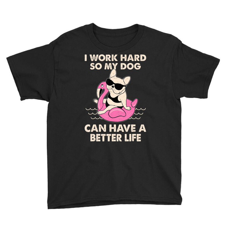 I Work Hard So My Dog Can Have A Better Life Youth Tee by Konlasa6638 | Artistshot