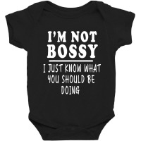 I'm Not Bossy I Just Know What You Should Be Doing Baby Bodysuit | Artistshot