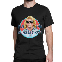 Put On The Glasses! Classic T-shirt | Artistshot