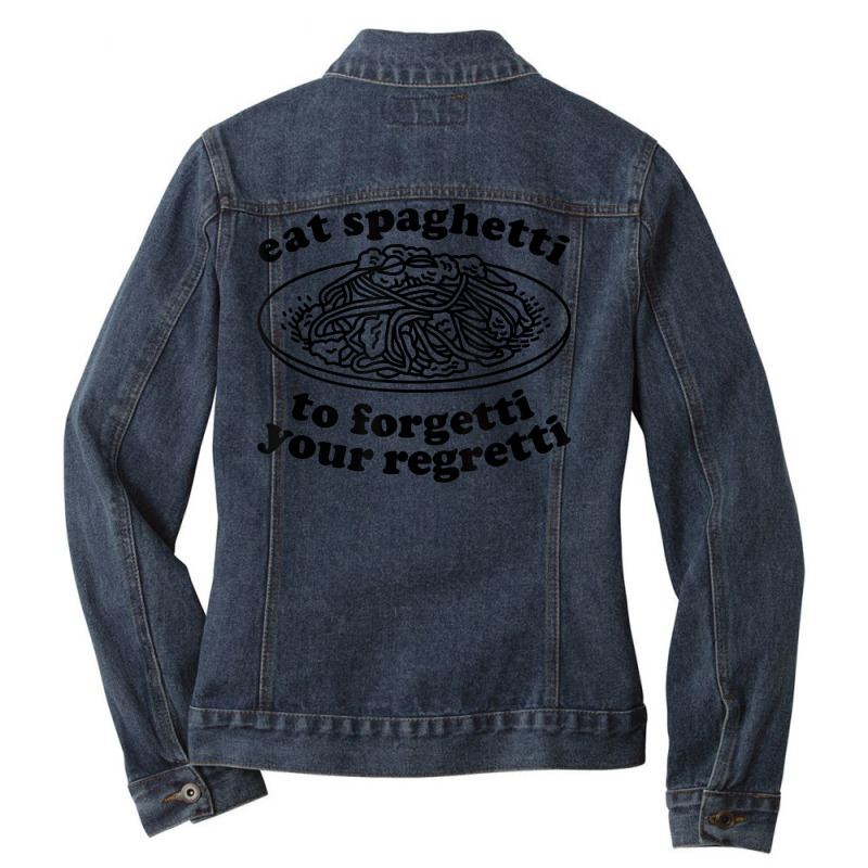 Eat Spaghetti To Forgetti Your Regretti   Funny Italian Food T Shirt Ladies Denim Jacket by cm-arts | Artistshot