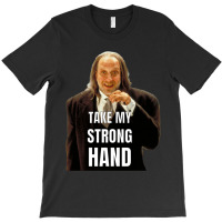 Take My Strong Hand T-shirt | Artistshot