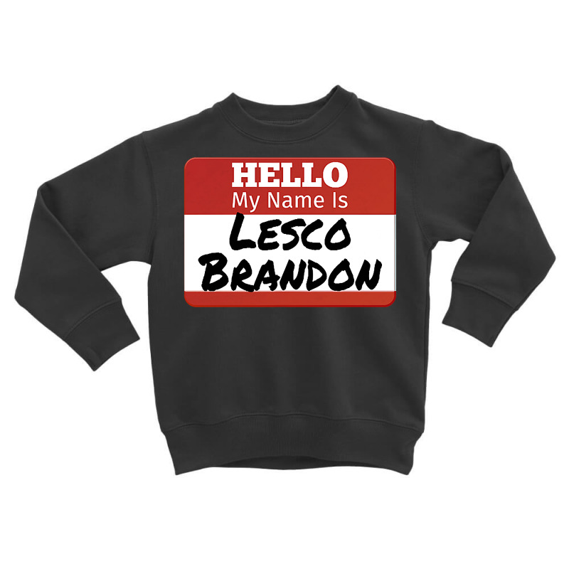 Hello My Name Is Lesco Brandon Funny T Shirt Toddler Sweatshirt | Artistshot