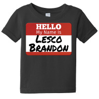 Hello My Name Is Lesco Brandon Funny T Shirt Baby Tee | Artistshot