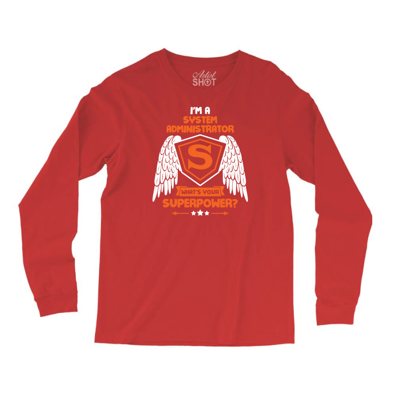 I'm A System Administrator What's Your Superpower ? Long Sleeve Shirts by tshiart | Artistshot