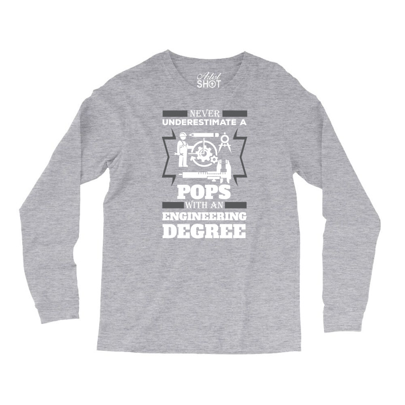 Never Underestimate A Pops With An Engineer Degree Long Sleeve Shirts | Artistshot