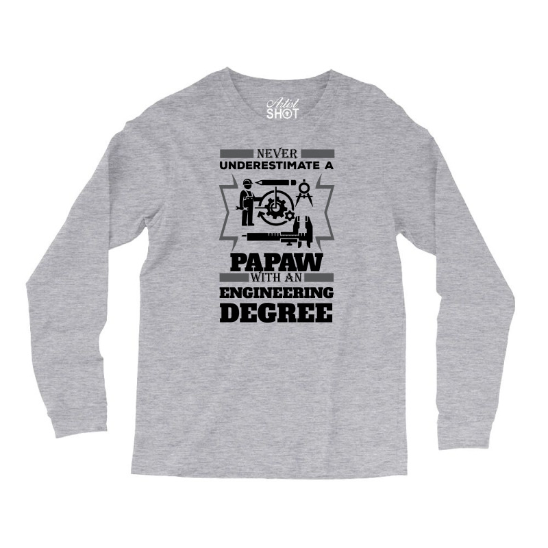 Never Underestimate A Papaw With An Engineer Degree Long Sleeve Shirts | Artistshot