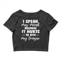 I Speak My Mind Because It Hurts To Bite My Tongue T Shirt Crop Top | Artistshot