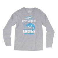 I'm A Fish-oholic On The Road To Recovery Long Sleeve Shirts | Artistshot