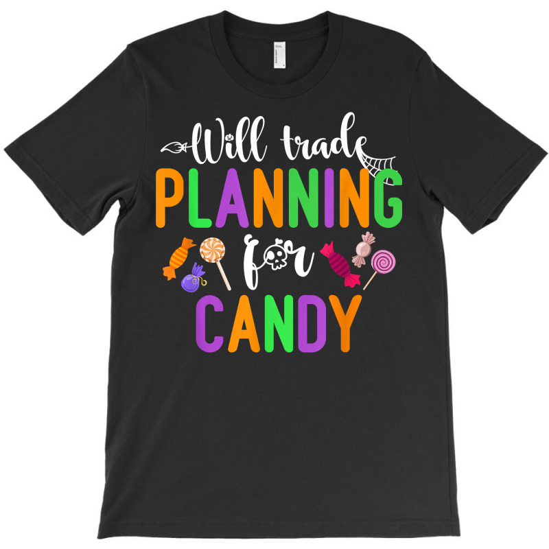 Will Trade Planning For Candy Funny Halloween Teacher T Shirt T-Shirt by naeqozhuhaso | Artistshot