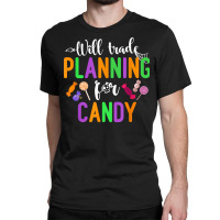 Will Trade Planning For Candy Funny Halloween Teacher T Shirt Classic T-shirt | Artistshot