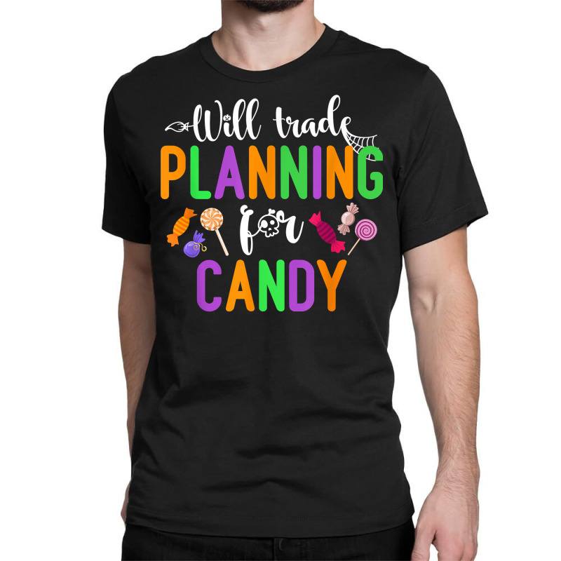 Will Trade Planning For Candy Funny Halloween Teacher T Shirt Classic T-shirt by naeqozhuhaso | Artistshot