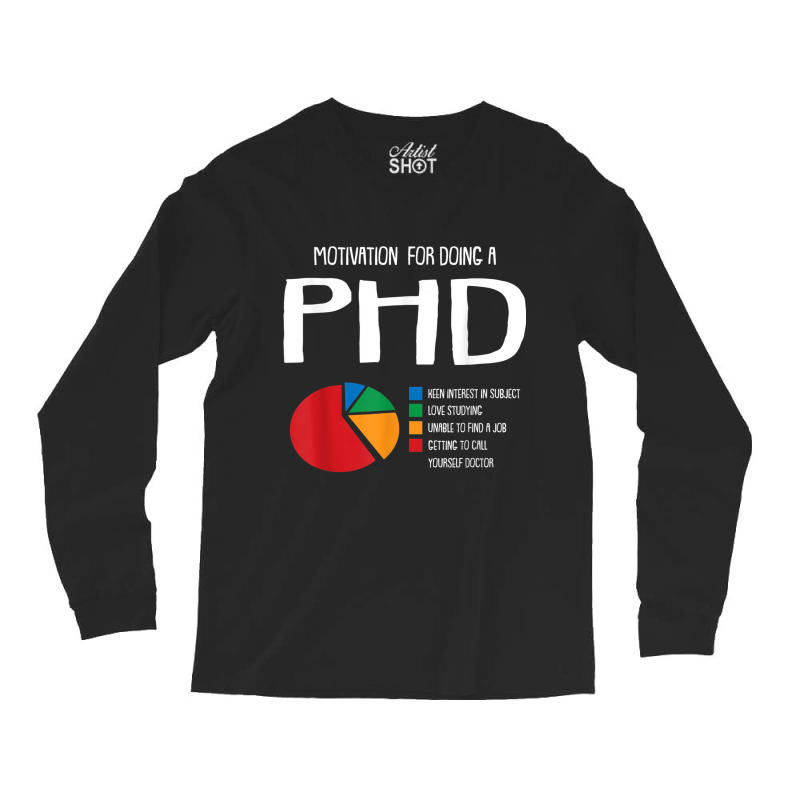 Motivation Phd Funny Ph.d Chart Grad Candidate Student Gift T Shirt Long Sleeve Shirts | Artistshot