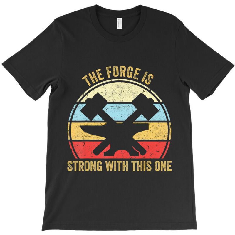 The Forge Is Strong With This One Blacksmith T-Shirt by laughingtuy | Artistshot