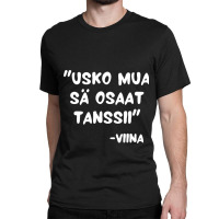 Usko Mua Sä Osaat Tanssii Sanoo Viina Classic T-shirt | Artistshot