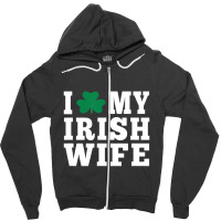 I Love My Irish Wife Friendship Couple Married Zipper Hoodie | Artistshot