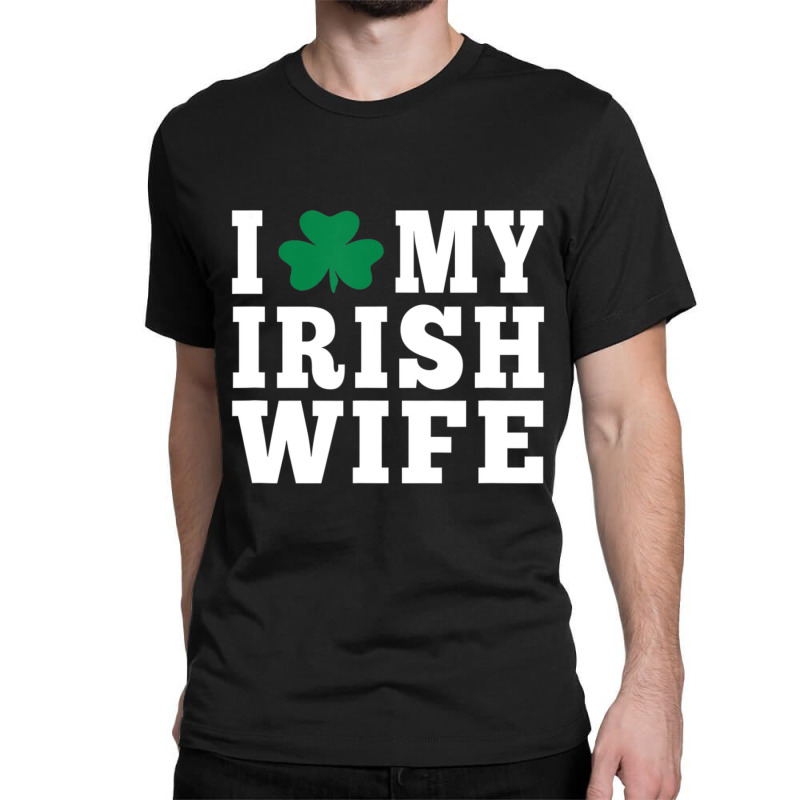 I Love My Irish Wife Friendship Couple Married Classic T-shirt by cm-arts | Artistshot