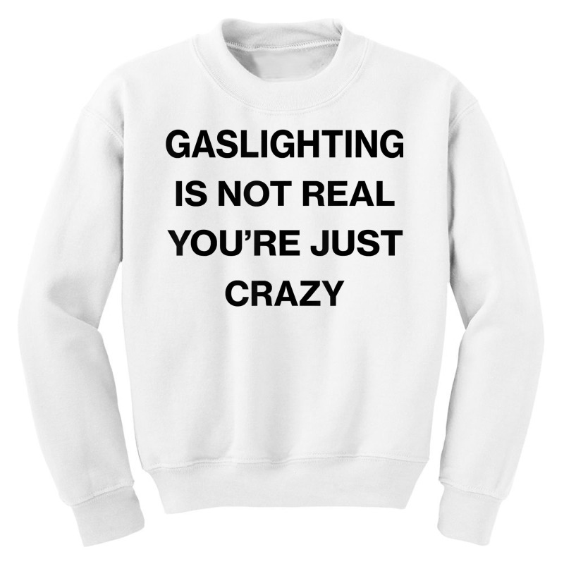 Gaslighting Is Not Real Shirt T Shirt Youth Sweatshirt | Artistshot