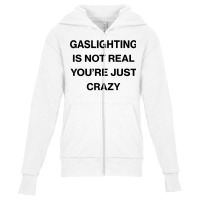 Gaslighting Is Not Real Shirt T Shirt Youth Zipper Hoodie | Artistshot