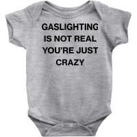 Gaslighting Is Not Real Shirt T Shirt Baby Bodysuit | Artistshot