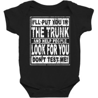 I'll Put You In The Trunk And Help People Look For You T Shirt Baby Bodysuit | Artistshot