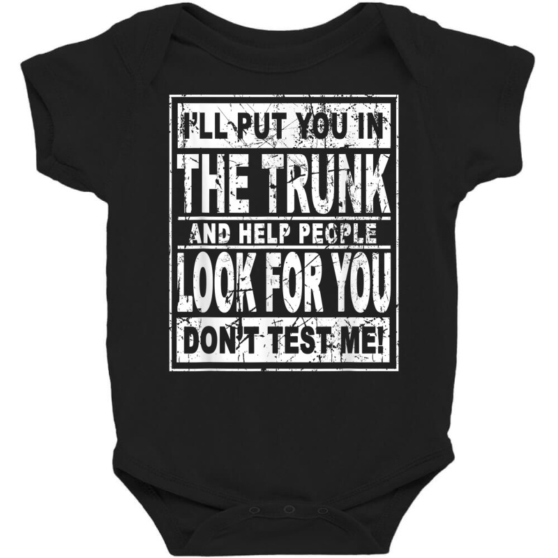 I'll Put You In The Trunk And Help People Look For You T Shirt Baby Bodysuit by cm-arts | Artistshot