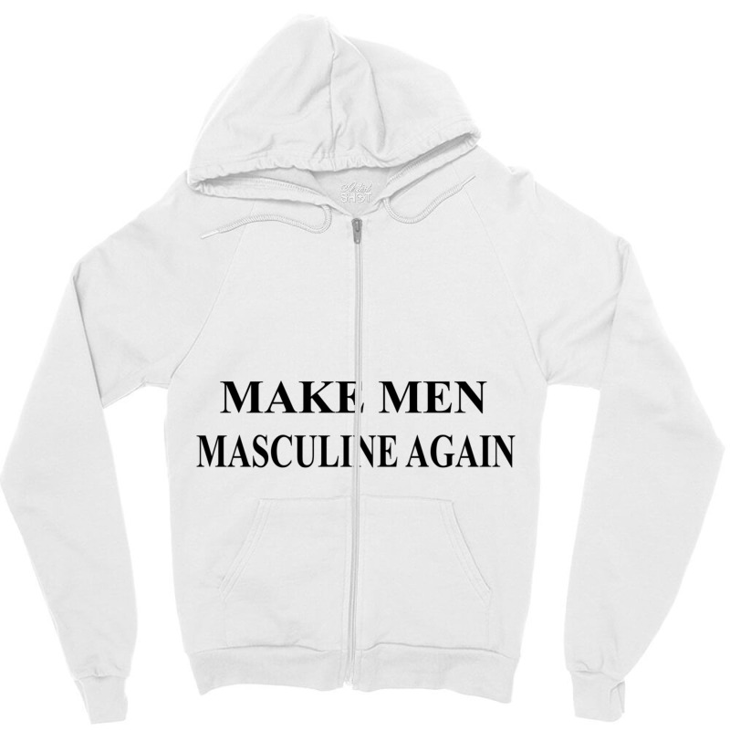 Make Men Masculine Again Movement Zipper Hoodie by cm-arts | Artistshot