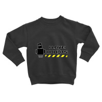 I Love Robots Technology Toddler Sweatshirt | Artistshot