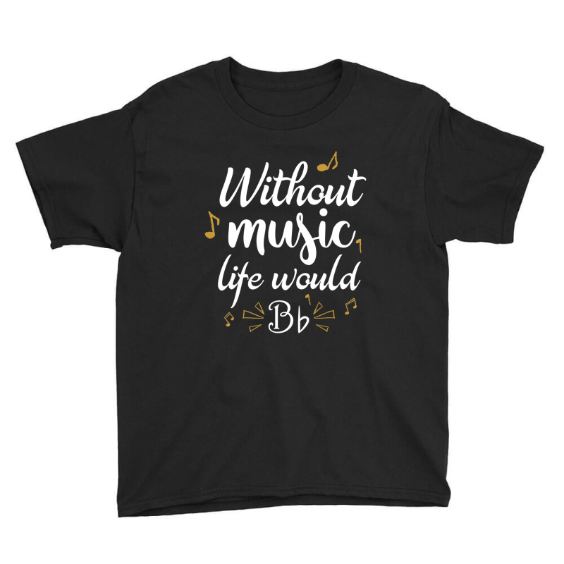 Without Music Life Would B Flat Music Saying Youth Tee by Kosdapen517 | Artistshot