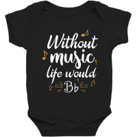 Without Music Life Would B Flat Music Saying Baby Bodysuit | Artistshot