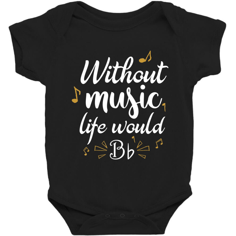 Without Music Life Would B Flat Music Saying Baby Bodysuit by Kosdapen517 | Artistshot