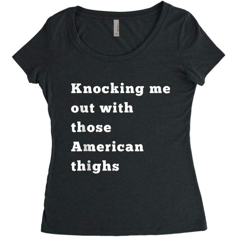 Knocking Me Out With Those American Thighs Tank Top Women's Triblend Scoop T-shirt by cm-arts | Artistshot