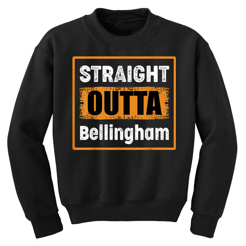 Straight Outta Bellingham Washington Usa Retro Vintage Humor T Shirt Youth Sweatshirt | Artistshot