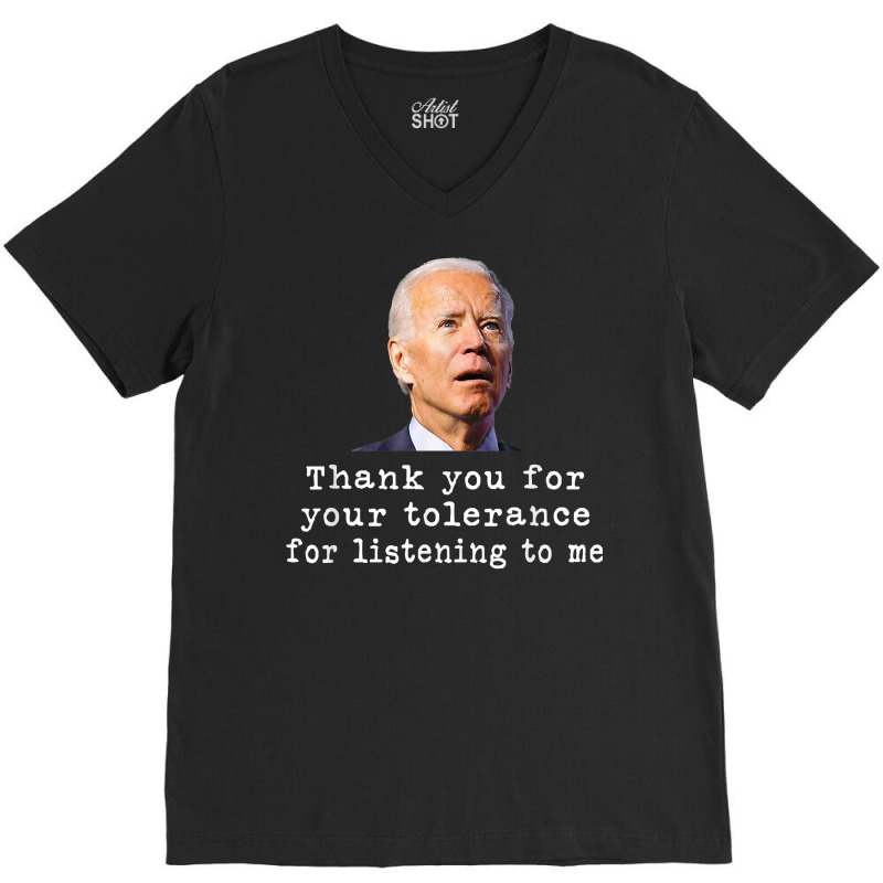 Thank You For Your Tolerance, For Listening To Me Biden T Shirt V-neck Tee | Artistshot