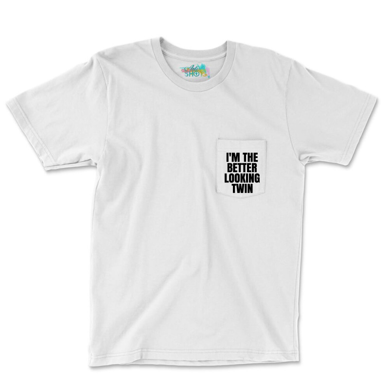 I'm The Better Looking Twin Pocket T-shirt | Artistshot