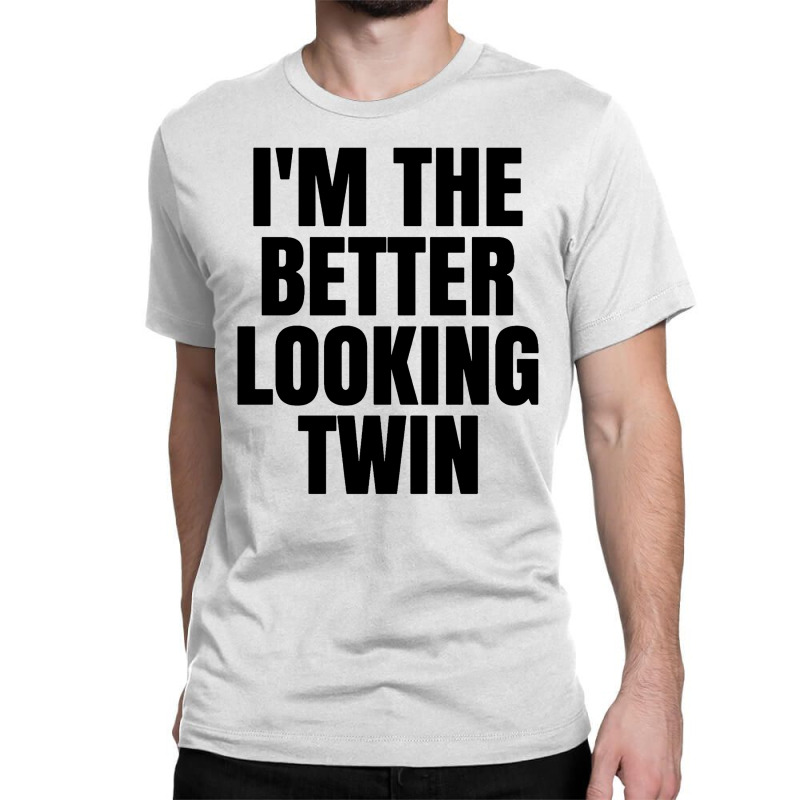 I'm The Better Looking Twin Classic T-shirt | Artistshot