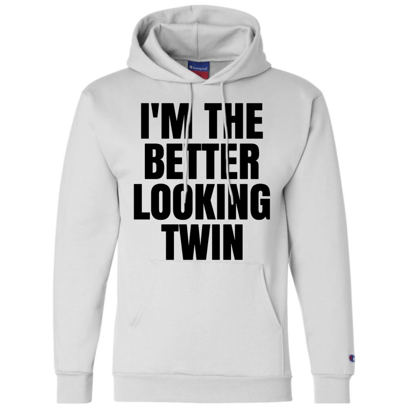 I'm The Better Looking Twin Champion Hoodie | Artistshot