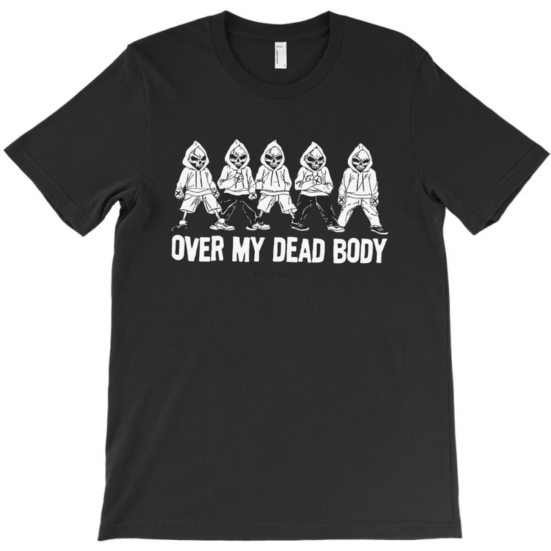 Over My Dead Body T-Shirt by KelcieWhite | Artistshot