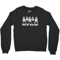 Over My Dead Body Crewneck Sweatshirt | Artistshot