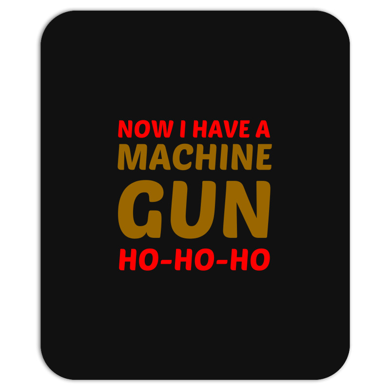 Now I Have A Machine Gun Ho Ho Ho Mousepad | Artistshot