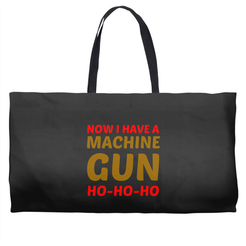 Now I Have A Machine Gun Ho Ho Ho Weekender Totes | Artistshot